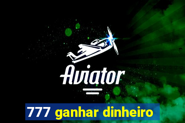 777 ganhar dinheiro